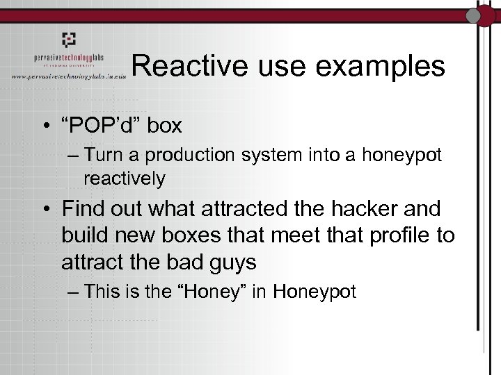 Reactive use examples • “POP’d” box – Turn a production system into a honeypot