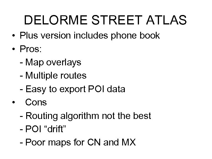 DELORME STREET ATLAS • Plus version includes phone book • Pros: - Map overlays