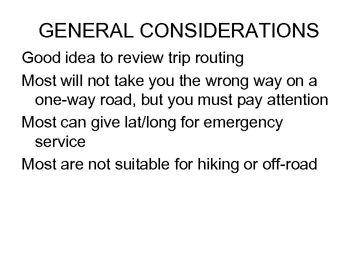 GENERAL CONSIDERATIONS Good idea to review trip routing Most will not take you the