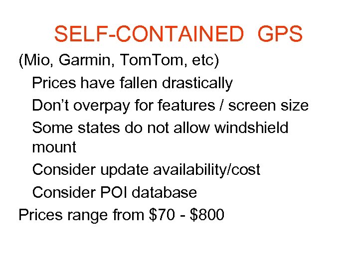 SELF-CONTAINED GPS (Mio, Garmin, Tom, etc) Prices have fallen drastically Don’t overpay for features