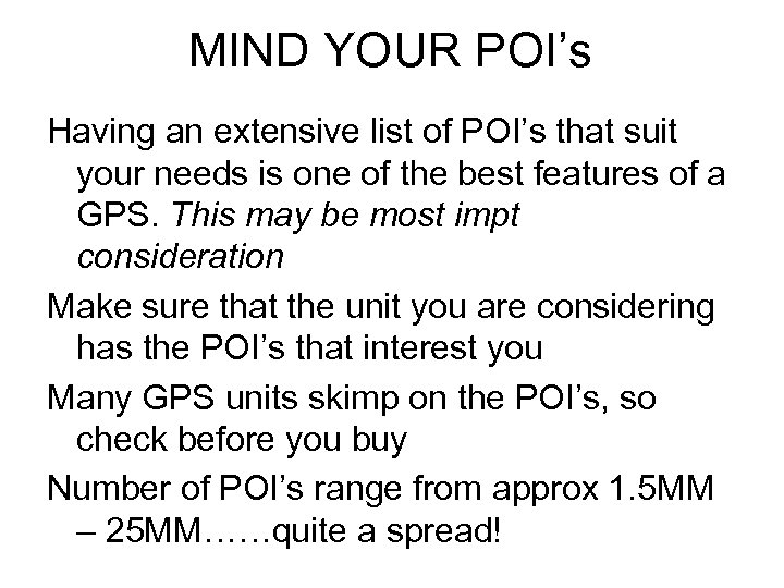 MIND YOUR POI’s Having an extensive list of POI’s that suit your needs is