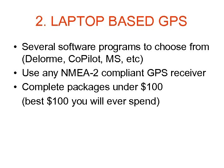 2. LAPTOP BASED GPS • Several software programs to choose from (Delorme, Co. Pilot,