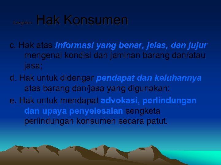 Lanjutan Hak Konsumen c. Hak atas informasi yang benar, jelas, dan jujur mengenai kondisi