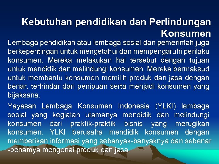 Kebutuhan pendidikan dan Perlindungan Konsumen Lembaga pendidikan atau lembaga sosial dan pemerintah juga berkepentingan