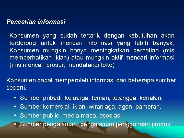 Pencarian informasi Konsumen yang sudah tertarik dengan kebutuhan akan terdorong untuk mencari informasi yang