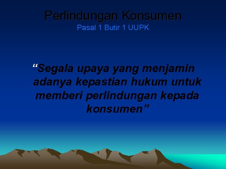 Perlindungan Konsumen Pasal 1 Butir 1 UUPK “Segala upaya yang menjamin adanya kepastian hukum