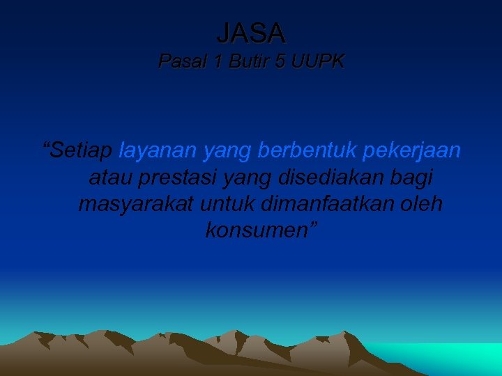 JASA Pasal 1 Butir 5 UUPK “Setiap layanan yang berbentuk pekerjaan atau prestasi yang