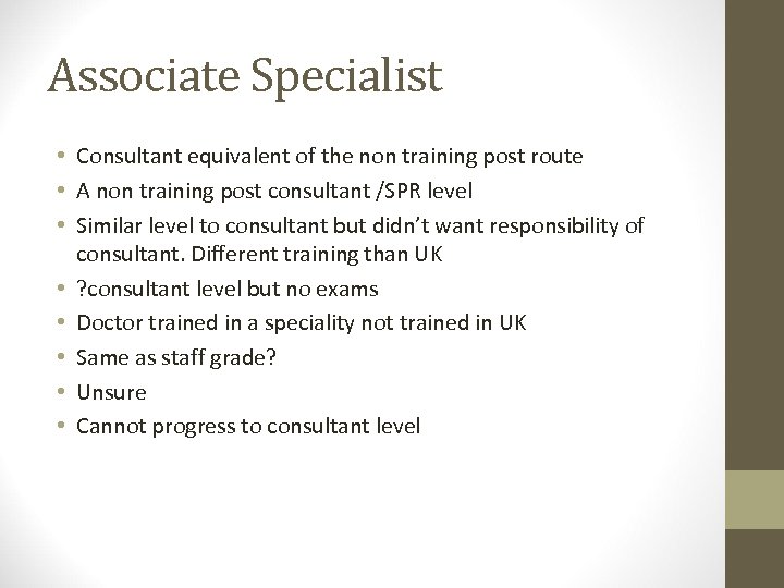 Associate Specialist • Consultant equivalent of the non training post route • A non