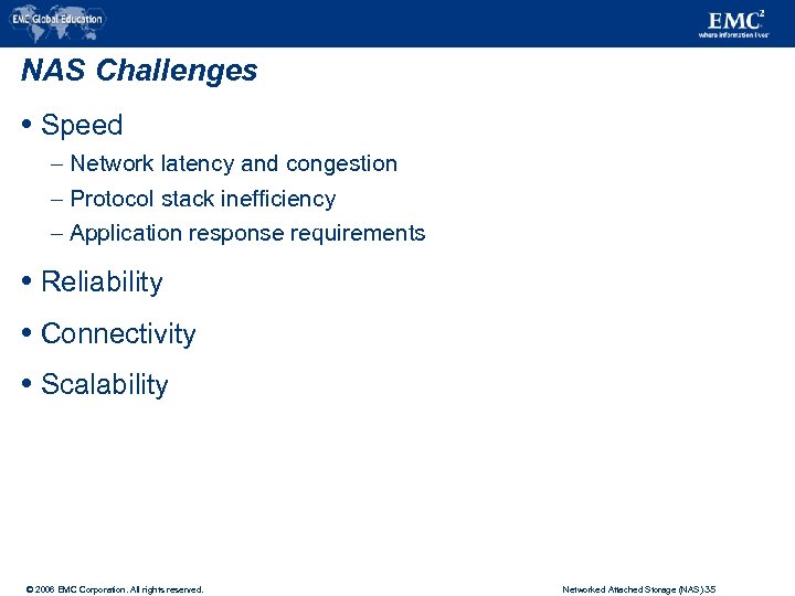 NAS Challenges Speed – Network latency and congestion – Protocol stack inefficiency – Application