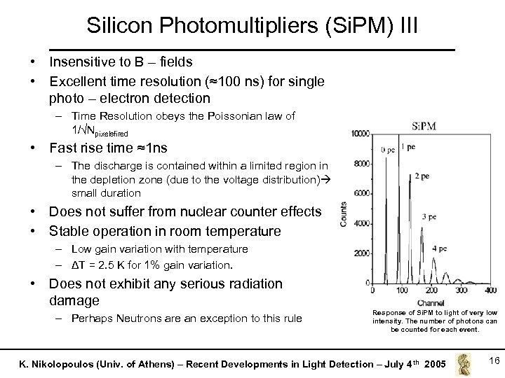 Silicon Photomultipliers (Si. PM) III • Insensitive to B – fields • Excellent time
