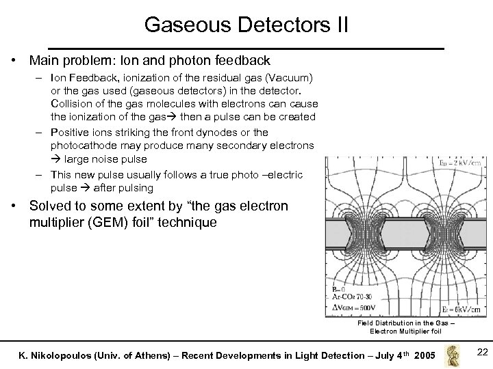 Gaseous Detectors II • Main problem: Ion and photon feedback – Ion Feedback, ionization