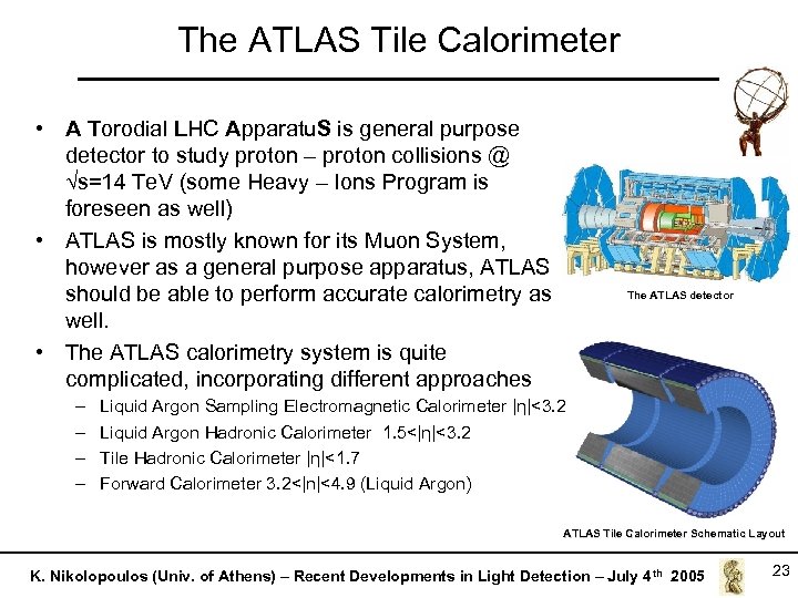 The ATLAS Tile Calorimeter • A Torodial LHC Apparatu. S is general purpose detector