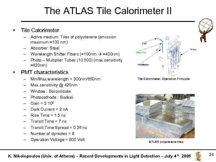 The ATLAS Tile Calorimeter II • Tile Calorimeter – Active medium: Tiles of polysterene