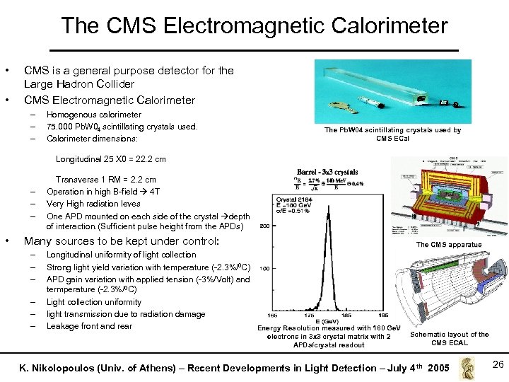 The CMS Electromagnetic Calorimeter • • CMS is a general purpose detector for the