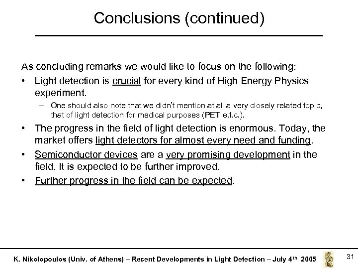 Conclusions (continued) As concluding remarks we would like to focus on the following: •