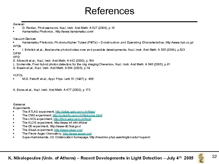 References General • D. Renker, Photosensors, Nucl. Instr. And Meth. A 527 (2004), p.