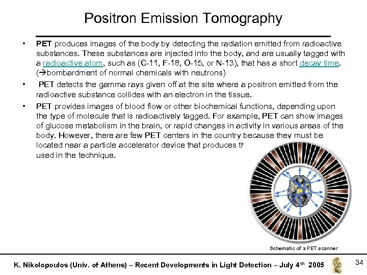 Positron Emission Tomography • • • PET produces images of the body by detecting