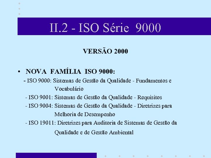 II. 2 - ISO Série 9000 VERSÃO 2000 • NOVA FAMÍLIA ISO 9000: -