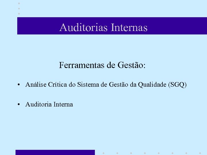 Auditorias Internas Ferramentas de Gestão: • Análise Crítica do Sistema de Gestão da Qualidade