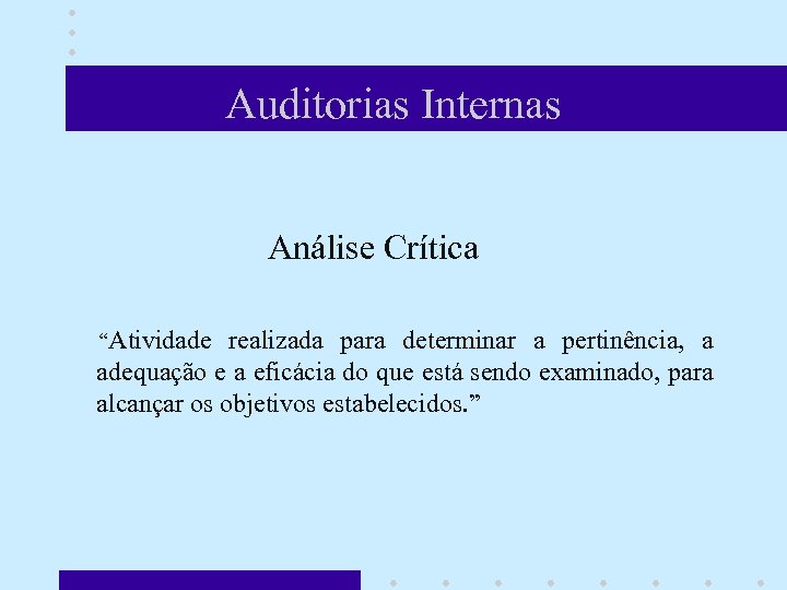 Auditorias Internas Análise Crítica “Atividade realizada para determinar a pertinência, a adequação e a