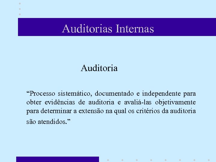 Auditorias Internas Auditoria “Processo sistemático, documentado e independente para obter evidências de auditoria e
