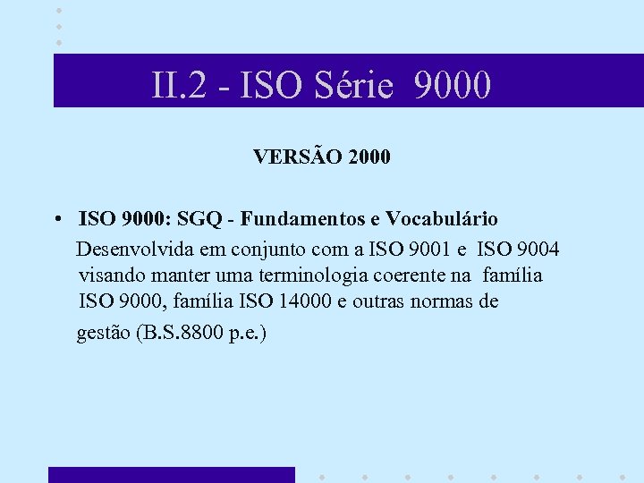 II. 2 - ISO Série 9000 VERSÃO 2000 • ISO 9000: SGQ - Fundamentos