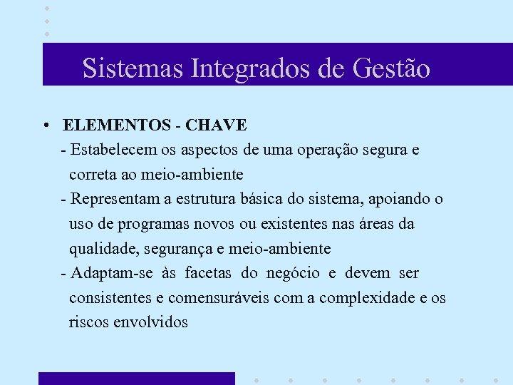 Sistemas Integrados de Gestão • ELEMENTOS - CHAVE - Estabelecem os aspectos de uma