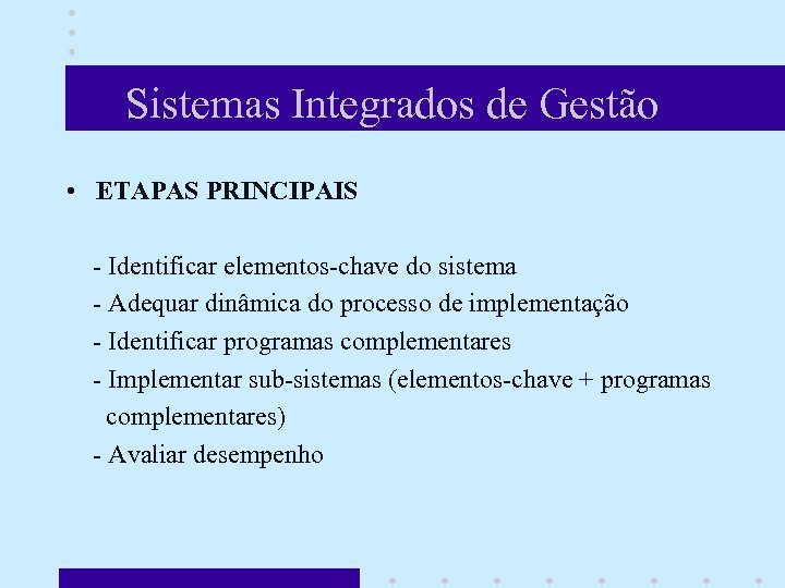 Sistemas Integrados de Gestão • ETAPAS PRINCIPAIS - Identificar elementos-chave do sistema - Adequar