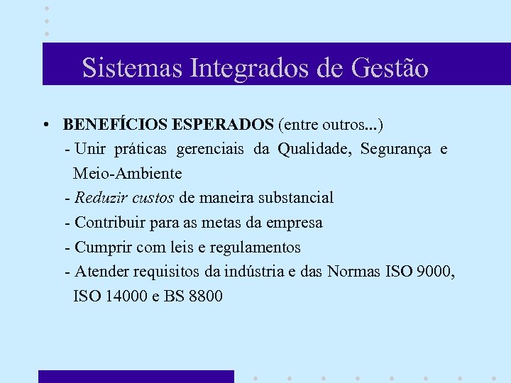 Sistemas Integrados de Gestão • BENEFÍCIOS ESPERADOS (entre outros. . . ) - Unir