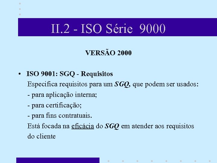 II. 2 - ISO Série 9000 VERSÃO 2000 • ISO 9001: SGQ - Requisitos