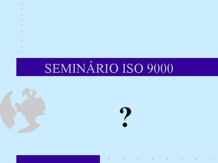 SEMINÁRIO ISO 9000 ? 