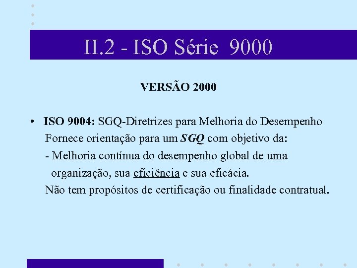 II. 2 - ISO Série 9000 VERSÃO 2000 • ISO 9004: SGQ-Diretrizes para Melhoria