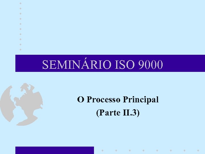 SEMINÁRIO ISO 9000 O Processo Principal (Parte II. 3) 