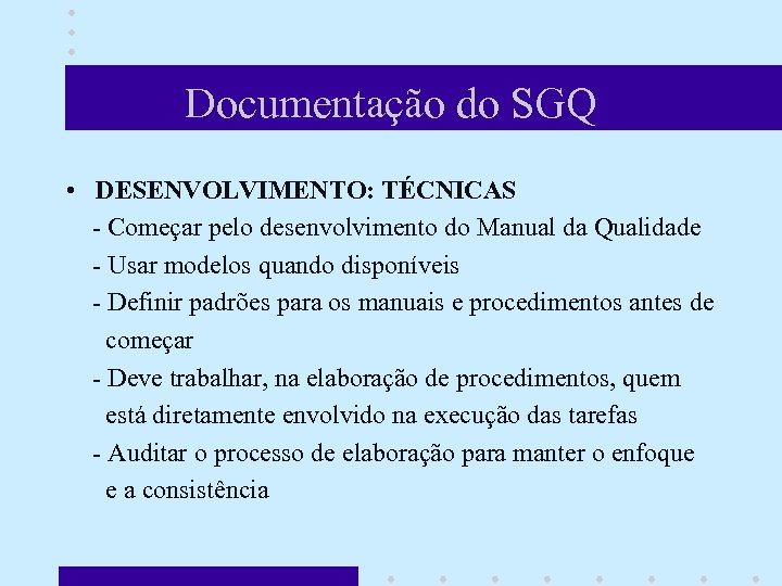 Documentação do SGQ • DESENVOLVIMENTO: TÉCNICAS - Começar pelo desenvolvimento do Manual da Qualidade