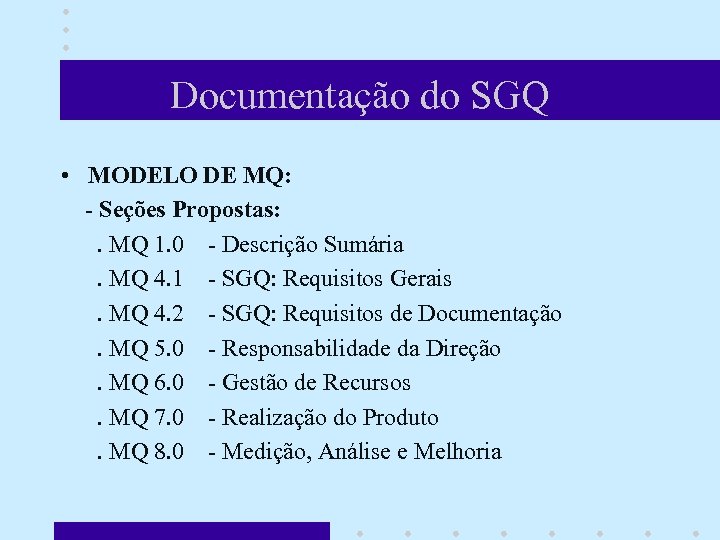 Documentação do SGQ • MODELO DE MQ: - Seções Propostas: . MQ 1. 0