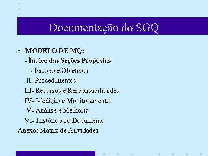 Documentação do SGQ • MODELO DE MQ: - Índice das Seções Propostas: I- Escopo