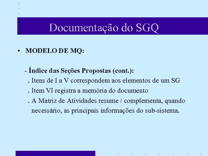 Documentação do SGQ • MODELO DE MQ: - Índice das Seções Propostas (cont. ):