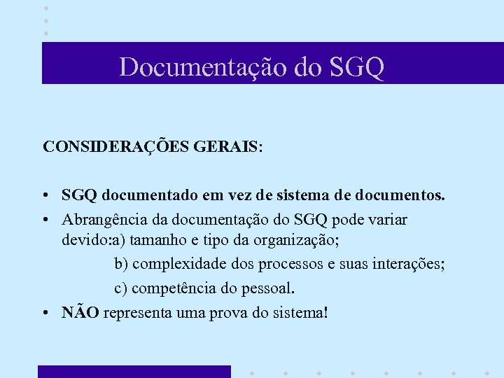 Documentação do SGQ CONSIDERAÇÕES GERAIS: • SGQ documentado em vez de sistema de documentos.
