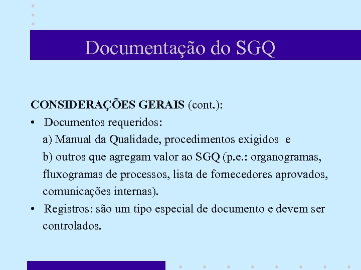 Documentação do SGQ CONSIDERAÇÕES GERAIS (cont. ): • Documentos requeridos: a) Manual da Qualidade,