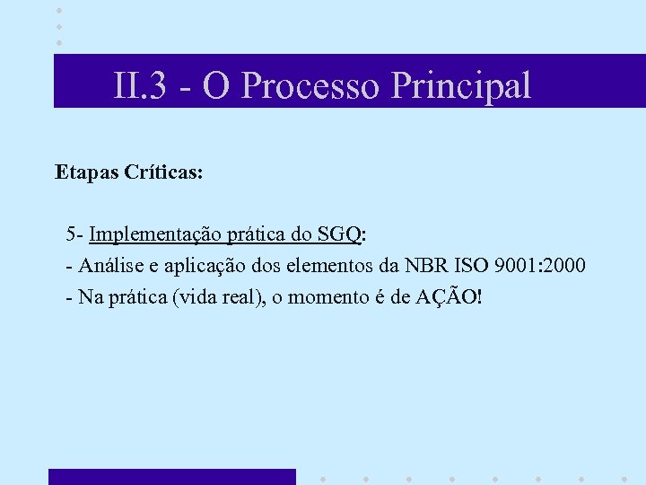 II. 3 - O Processo Principal Etapas Críticas: 5 - Implementação prática do SGQ: