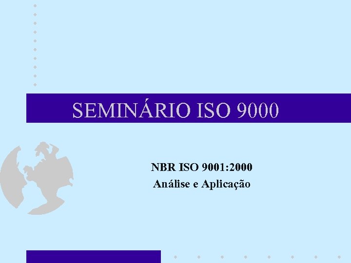 SEMINÁRIO ISO 9000 NBR ISO 9001: 2000 Análise e Aplicação 