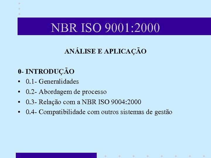 NBR ISO 9001: 2000 ANÁLISE E APLICAÇÃO 0 - INTRODUÇÃO • 0. 1 -