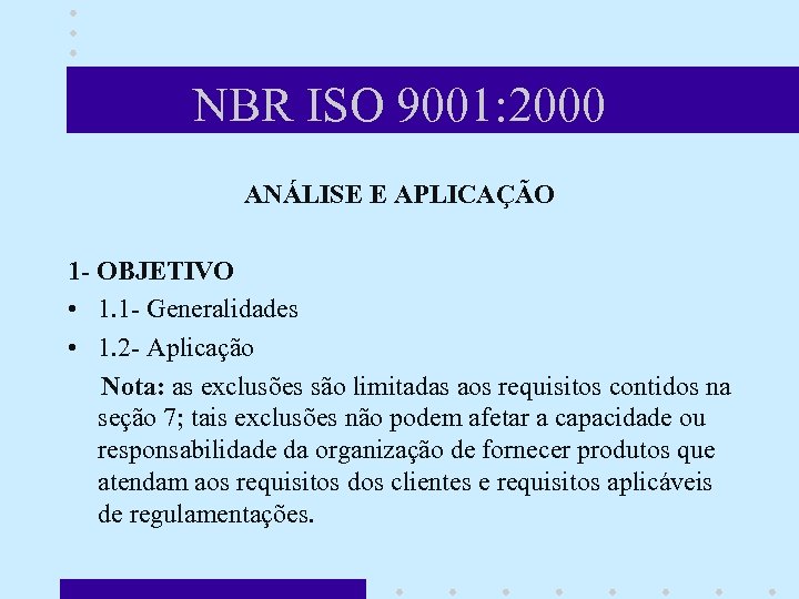 NBR ISO 9001: 2000 ANÁLISE E APLICAÇÃO 1 - OBJETIVO • 1. 1 -