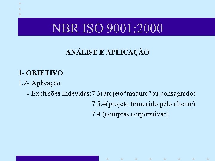 NBR ISO 9001: 2000 ANÁLISE E APLICAÇÃO 1 - OBJETIVO 1. 2 - Aplicação