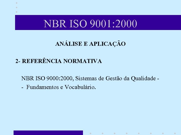 NBR ISO 9001: 2000 ANÁLISE E APLICAÇÃO 2 - REFERÊNCIA NORMATIVA NBR ISO 9000: