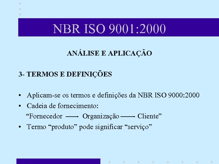 NBR ISO 9001: 2000 ANÁLISE E APLICAÇÃO 3 - TERMOS E DEFINIÇÕES • Aplicam-se