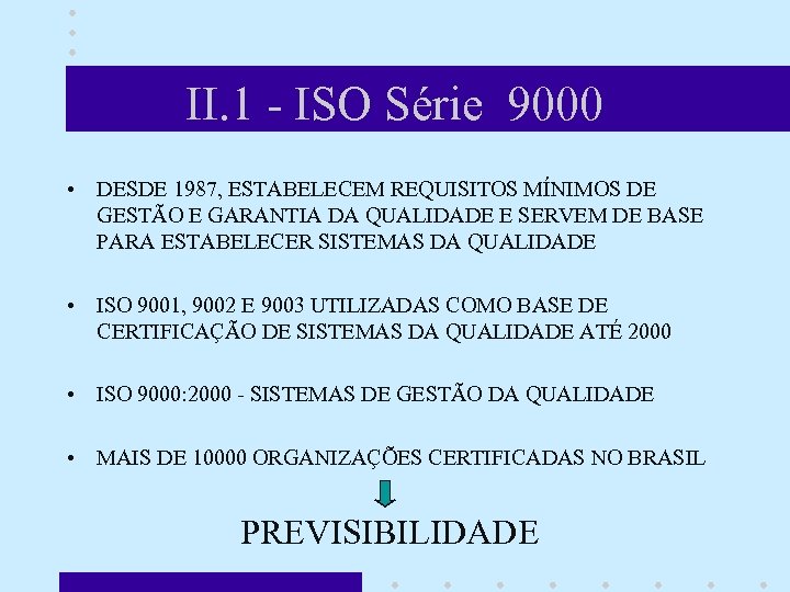 II. 1 - ISO Série 9000 • DESDE 1987, ESTABELECEM REQUISITOS MÍNIMOS DE GESTÃO