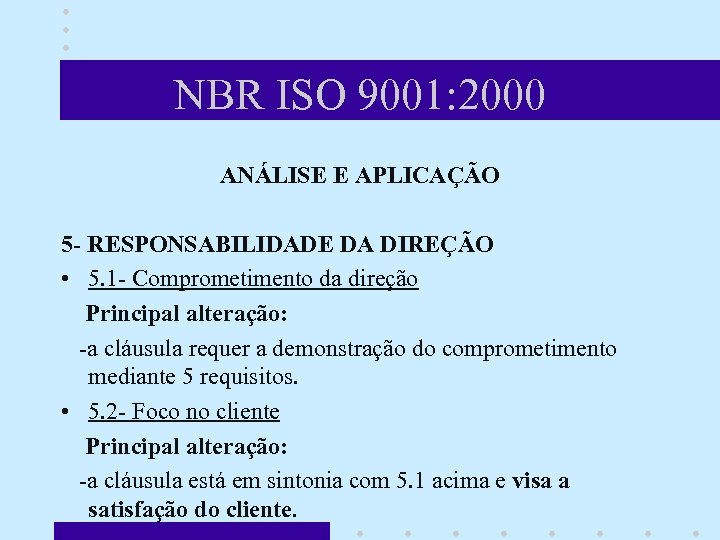 NBR ISO 9001: 2000 ANÁLISE E APLICAÇÃO 5 - RESPONSABILIDADE DA DIREÇÃO • 5.