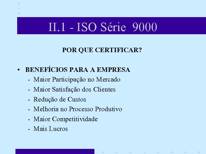 II. 1 - ISO Série 9000 POR QUE CERTIFICAR? • BENEFÍCIOS PARA A EMPRESA