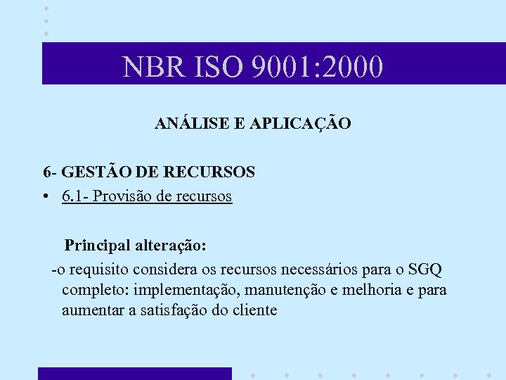 NBR ISO 9001: 2000 ANÁLISE E APLICAÇÃO 6 - GESTÃO DE RECURSOS • 6.